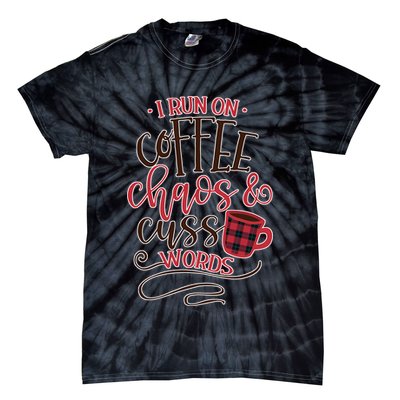 I Run On Coffee Chaos And Cuss Words Tie-Dye T-Shirt