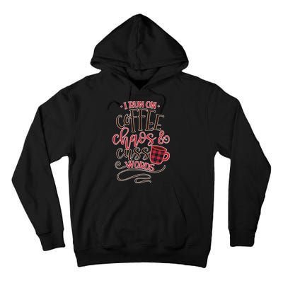 I Run On Coffee Chaos And Cuss Words Tall Hoodie