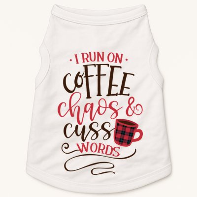 I Run On Coffee Chaos And Cuss Words Doggie Tank