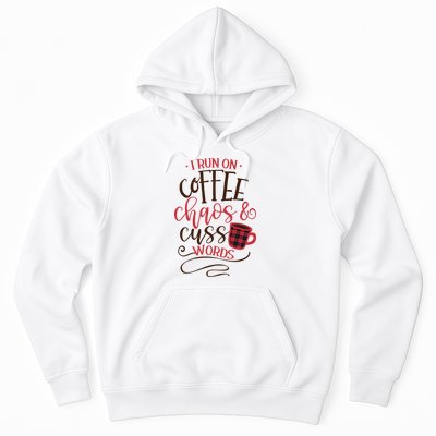 I Run On Coffee Chaos And Cuss Words Hoodie