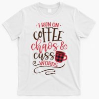 I Run On Coffee Chaos And Cuss Words T-Shirt