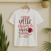 I Run On Coffee Chaos And Cuss Words T-Shirt