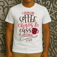 I Run On Coffee Chaos And Cuss Words T-Shirt