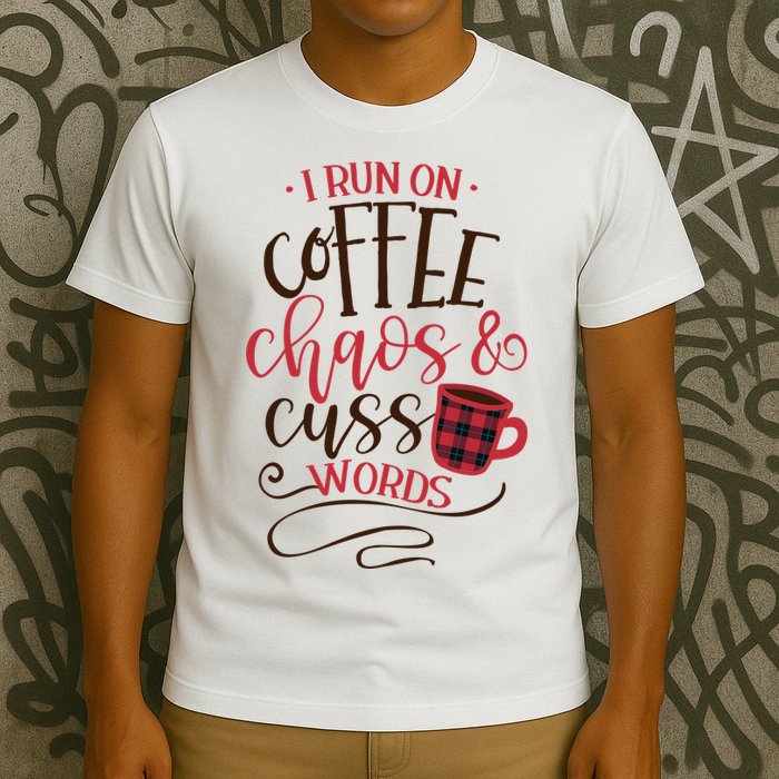 I Run On Coffee Chaos And Cuss Words T-Shirt