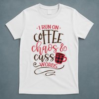 I Run On Coffee Chaos And Cuss Words T-Shirt