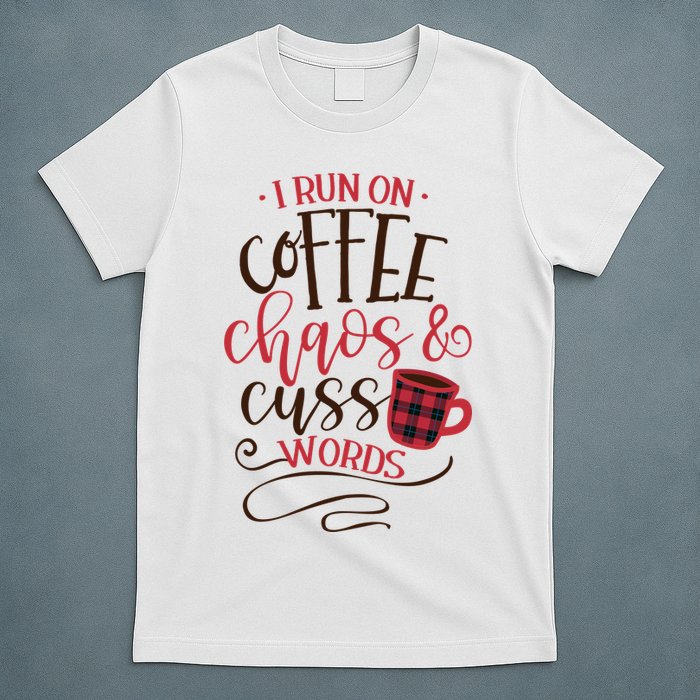 I Run On Coffee Chaos And Cuss Words T-Shirt