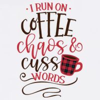 I Run On Coffee Chaos And Cuss Words T-Shirt