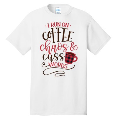 I Run On Coffee Chaos And Cuss Words Tall T-Shirt