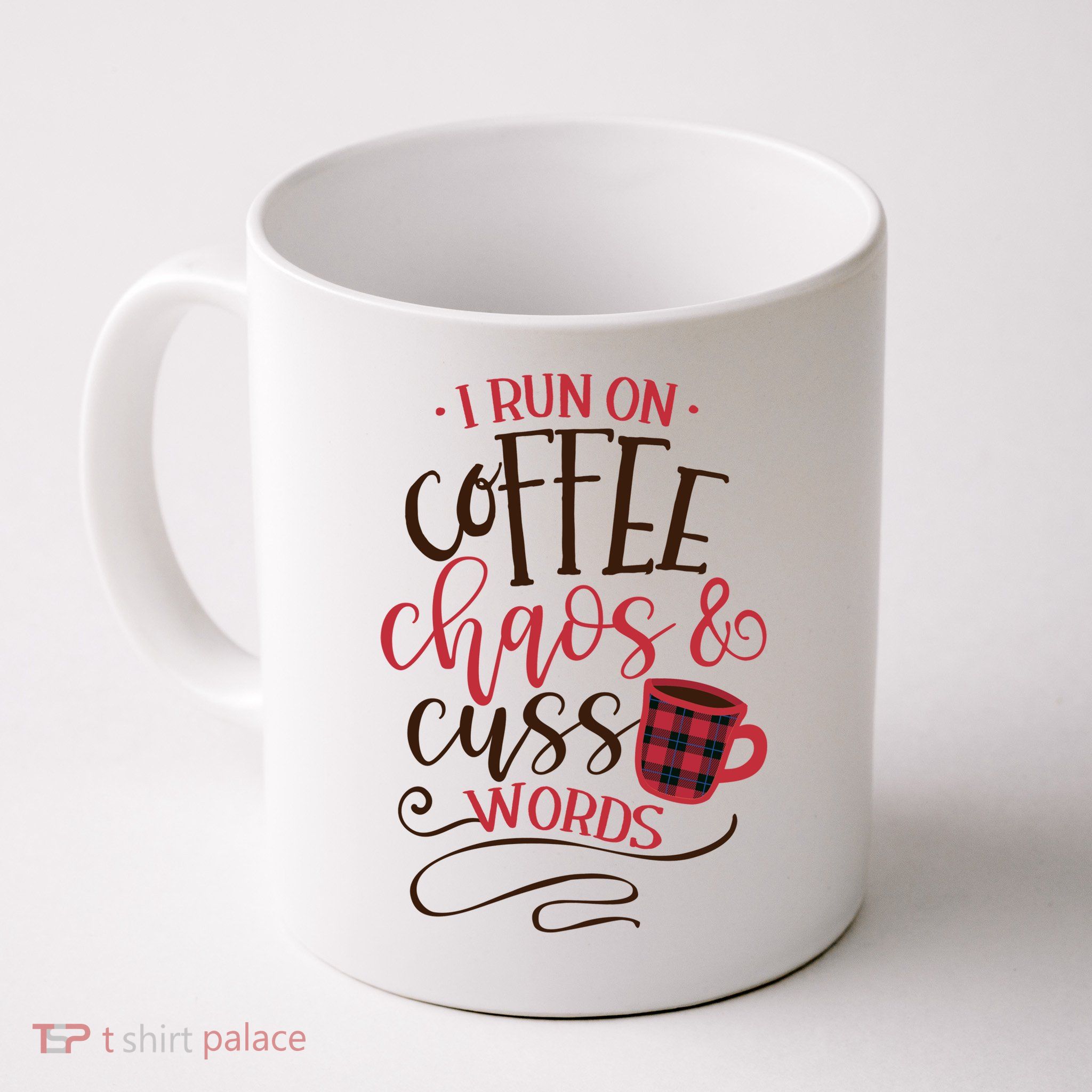 I Run On Coffee Chaos And Cuss Words Mug