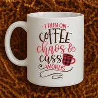 I Run On Coffee Chaos And Cuss Words Mug