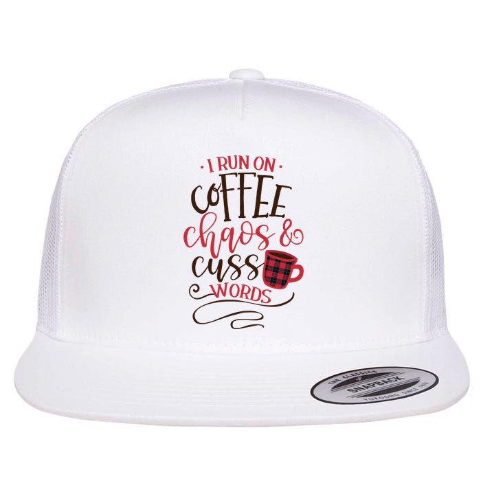 I Run On Coffee Chaos And Cuss Words Flatbill Hat