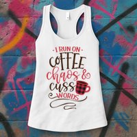 I Run On Coffee Chaos And Cuss Words Womens Tank Top