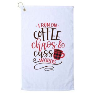 I Run On Coffee Chaos And Cuss Words Platinum Collection Golf Towel