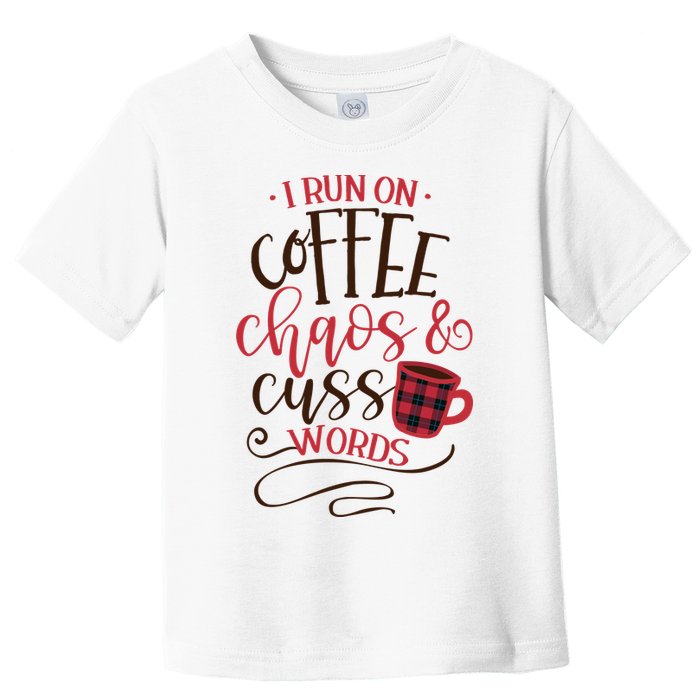 I Run On Coffee Chaos And Cuss Words Toddler T-Shirt