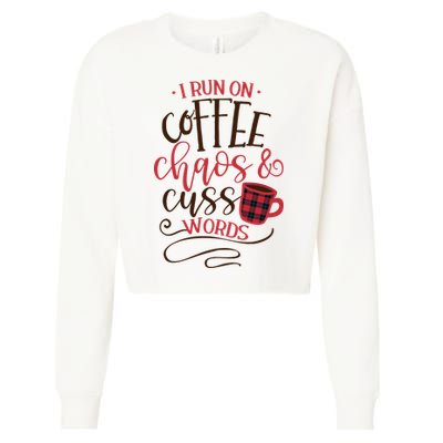 I Run On Coffee Chaos And Cuss Words Cropped Pullover Crew