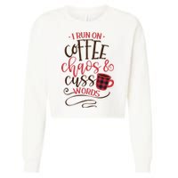 I Run On Coffee Chaos And Cuss Words Cropped Pullover Crew