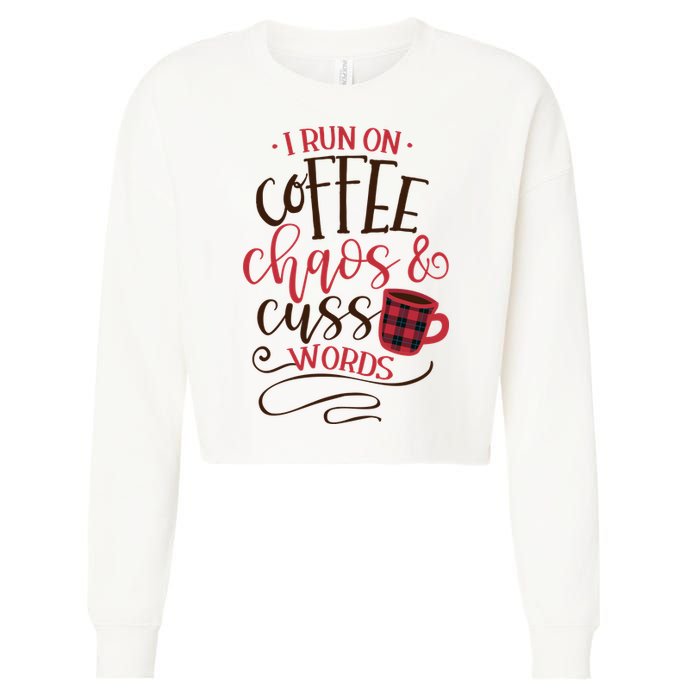 I Run On Coffee Chaos And Cuss Words Cropped Pullover Crew