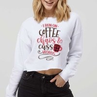 I Run On Coffee Chaos And Cuss Words Cropped Pullover Crew