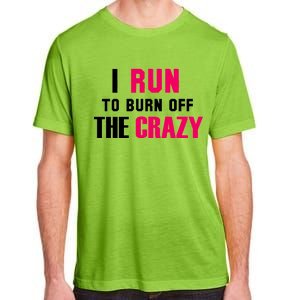 I Run To Burn Off The Crazy Adult ChromaSoft Performance T-Shirt