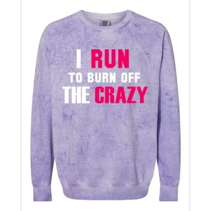 I Run To Burn Off The Crazy Colorblast Crewneck Sweatshirt