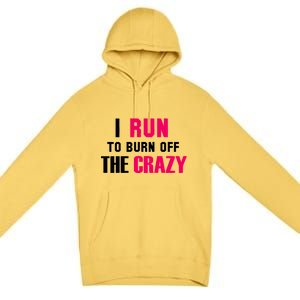 I Run To Burn Off The Crazy Premium Pullover Hoodie