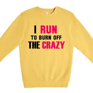 I Run To Burn Off The Crazy Premium Crewneck Sweatshirt