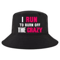 I Run To Burn Off The Crazy Cool Comfort Performance Bucket Hat