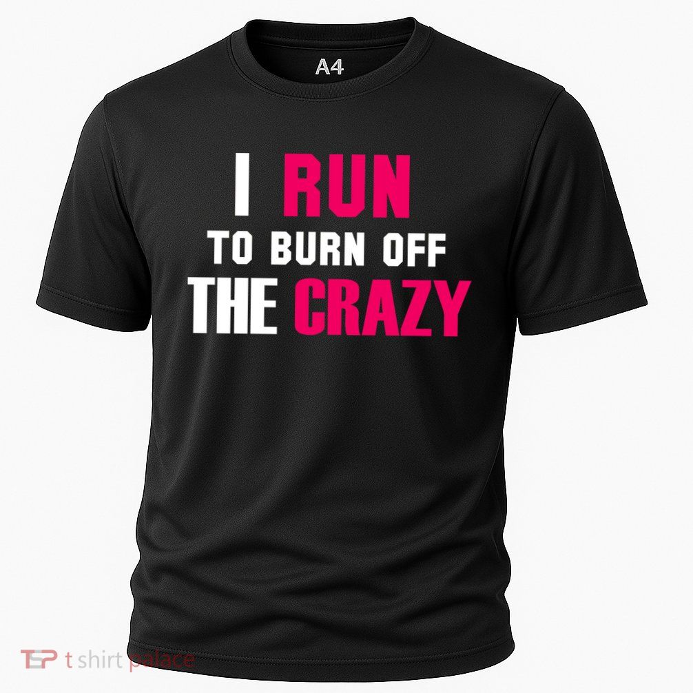 I Run To Burn Off The Crazy Cooling Performance Crew T-Shirt