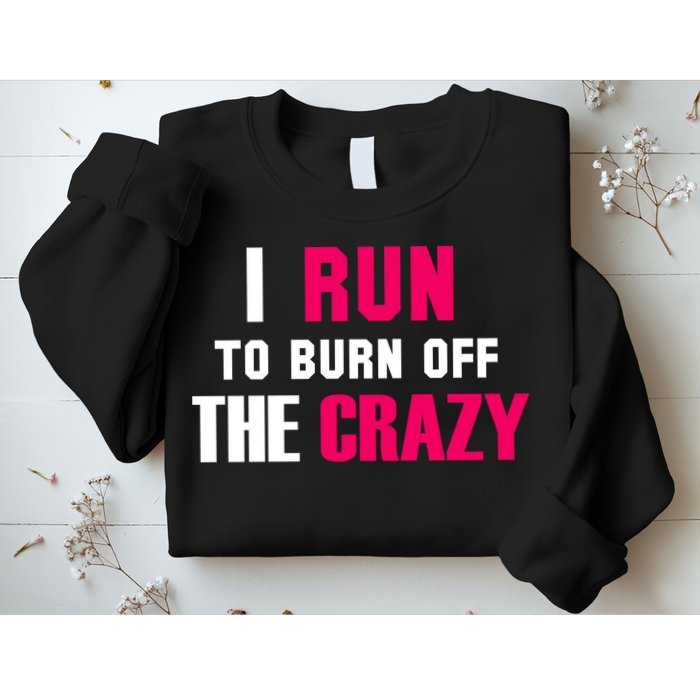 I Run To Burn Off The Crazy Sweatshirt
