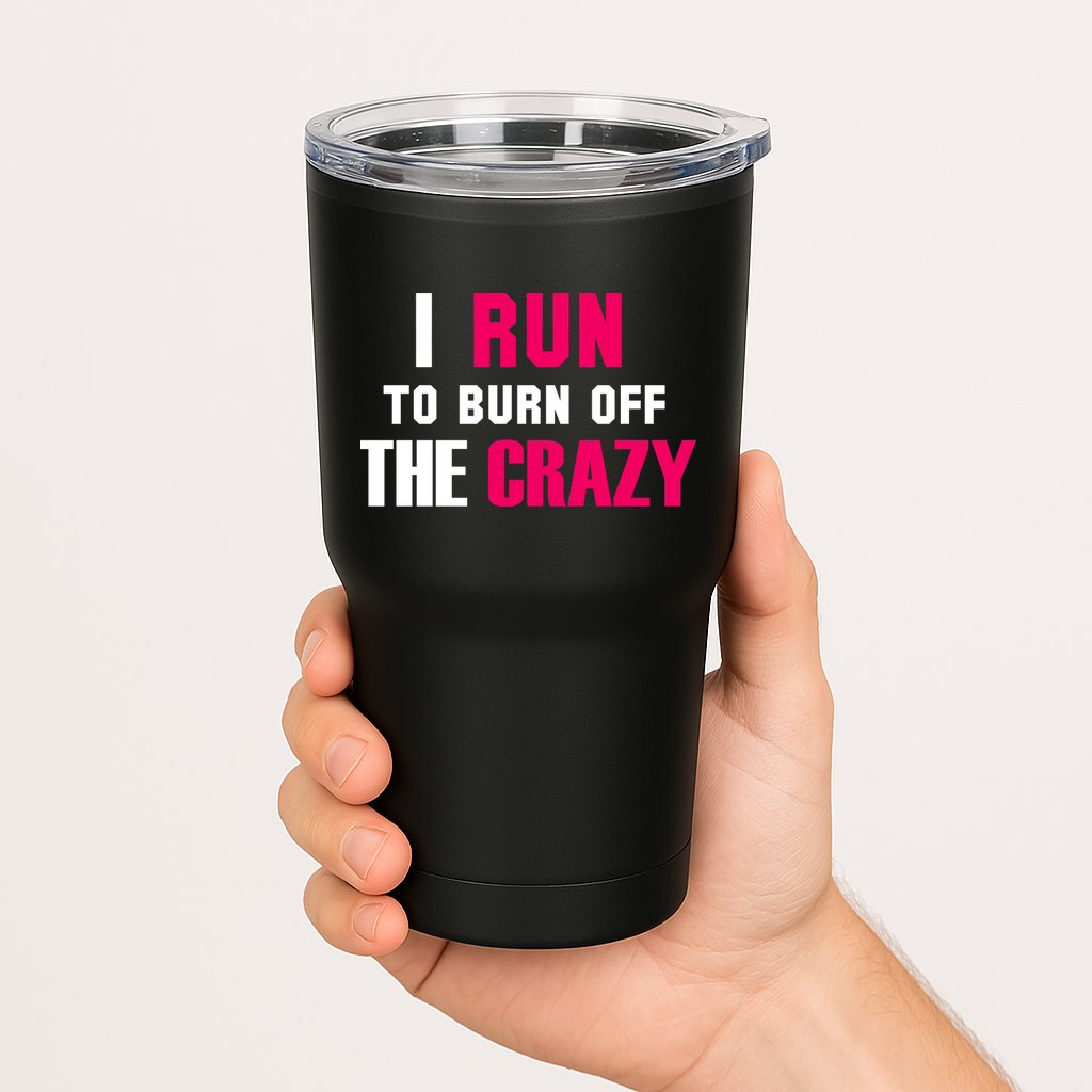 I Run To Burn Off The Crazy Tumbler
