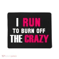 I Run To Burn Off The Crazy Mousepad