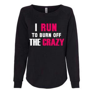 I Run To Burn Off The Crazy Womens California Wash Sweatshirt