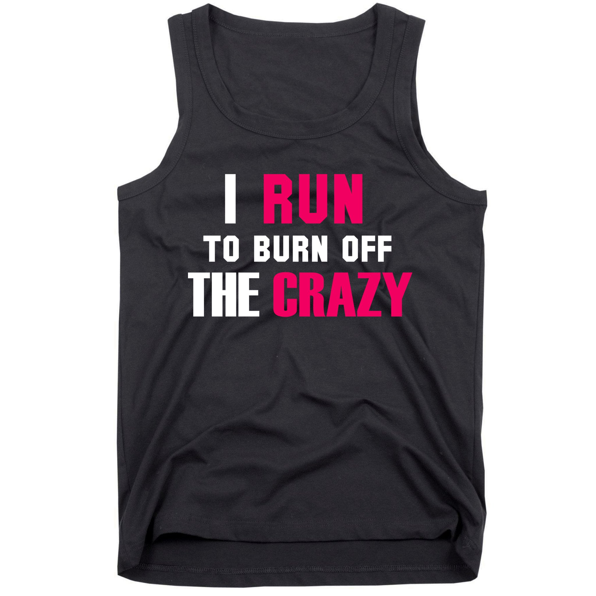 I Run To Burn Off The Crazy Tank Top