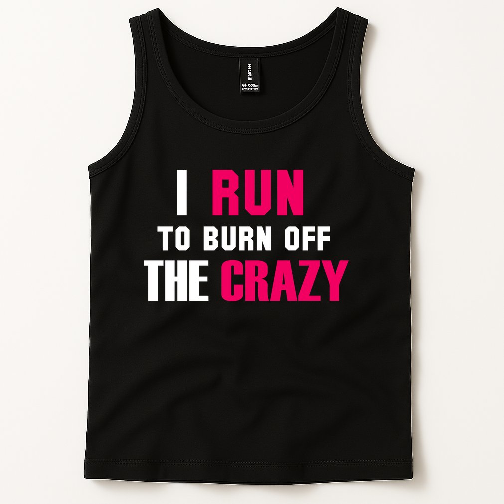 I Run To Burn Off The Crazy Tank Top