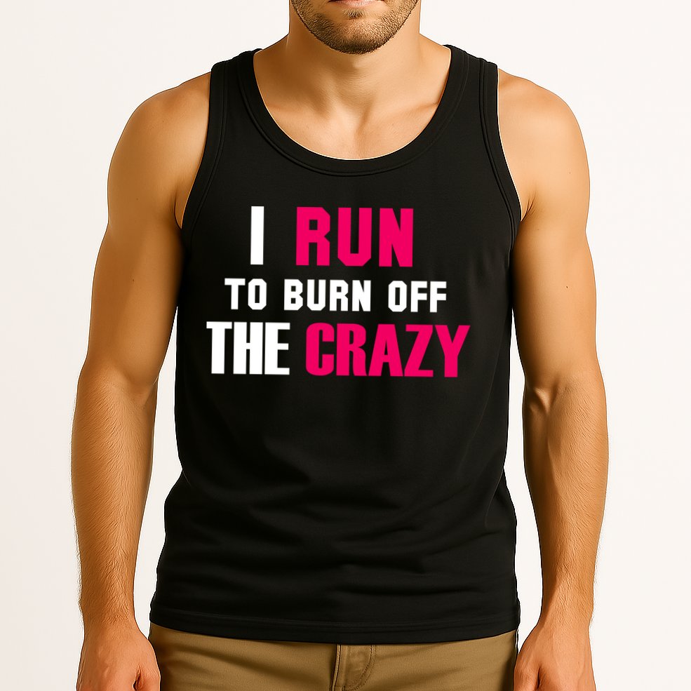 I Run To Burn Off The Crazy Tank Top