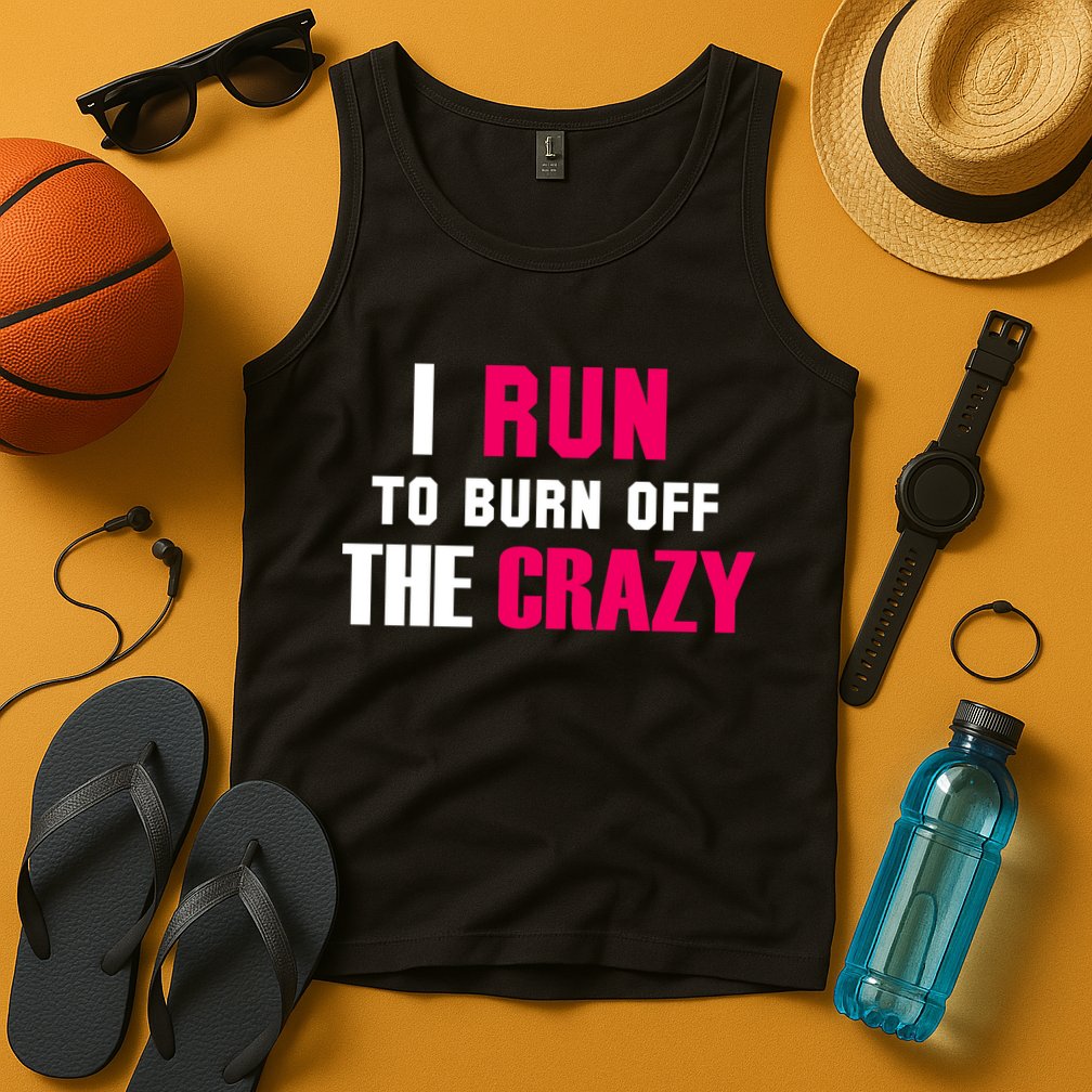 I Run To Burn Off The Crazy Tank Top