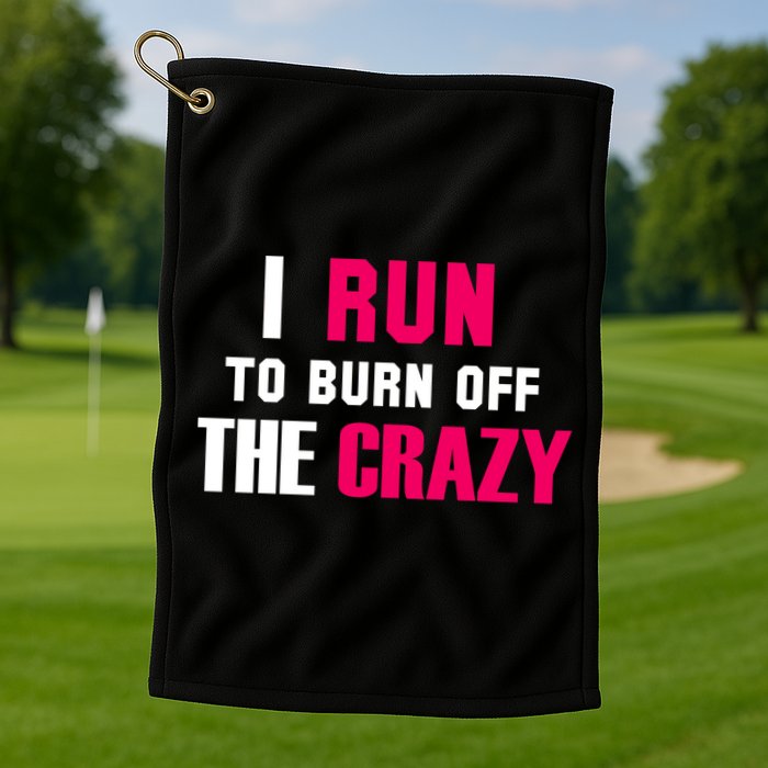I Run To Burn Off The Crazy Golf Towel