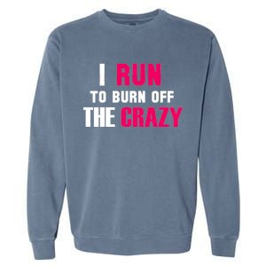 I Run To Burn Off The Crazy Garment-Dyed Sweatshirt