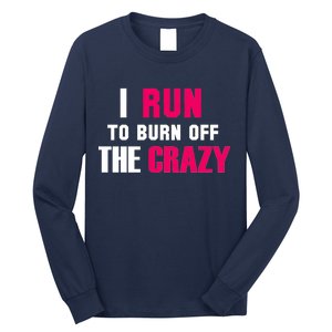 I Run To Burn Off The Crazy Long Sleeve Shirt