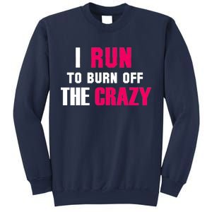 I Run To Burn Off The Crazy Sweatshirt