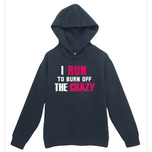 I Run To Burn Off The Crazy Urban Pullover Hoodie