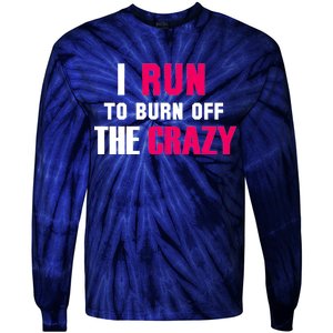 I Run To Burn Off The Crazy Tie-Dye Long Sleeve Shirt