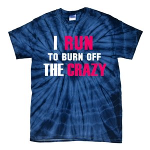 I Run To Burn Off The Crazy Tie-Dye T-Shirt