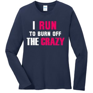 I Run To Burn Off The Crazy Ladies Long Sleeve Shirt