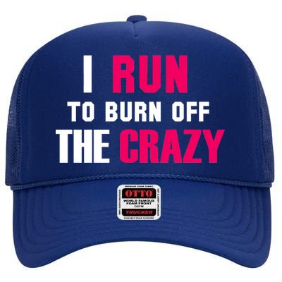 I Run To Burn Off The Crazy High Crown Mesh Back Trucker Hat