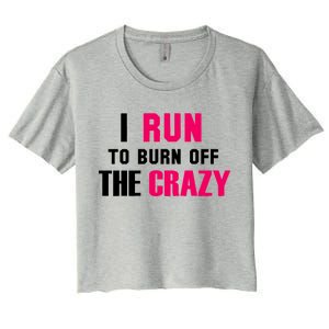 I Run To Burn Off The Crazy Women's Crop Top Tee