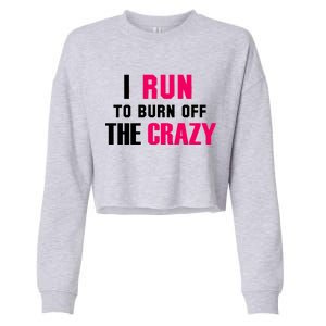 I Run To Burn Off The Crazy Cropped Pullover Crew