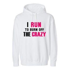 I Run To Burn Off The Crazy Garment-Dyed Fleece Hoodie