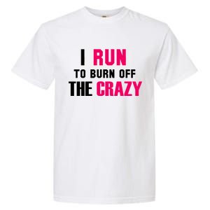 I Run To Burn Off The Crazy Garment-Dyed Heavyweight T-Shirt