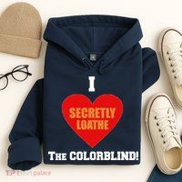 I Secretly Loathe Colorblind Hoodie